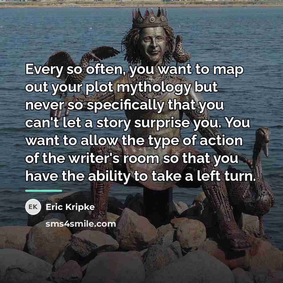 “Every so often, you want to map out your plot…” quote by Eric Kripke