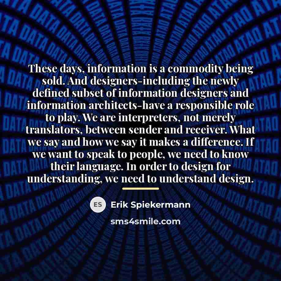 “These days, information is a commodity being sold. And designers-including…” quote by Erik Spiekermann