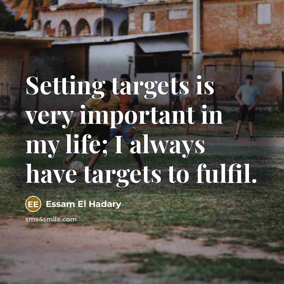 “Setting targets is very important in my life; I always…” quote by Essam El Hadary