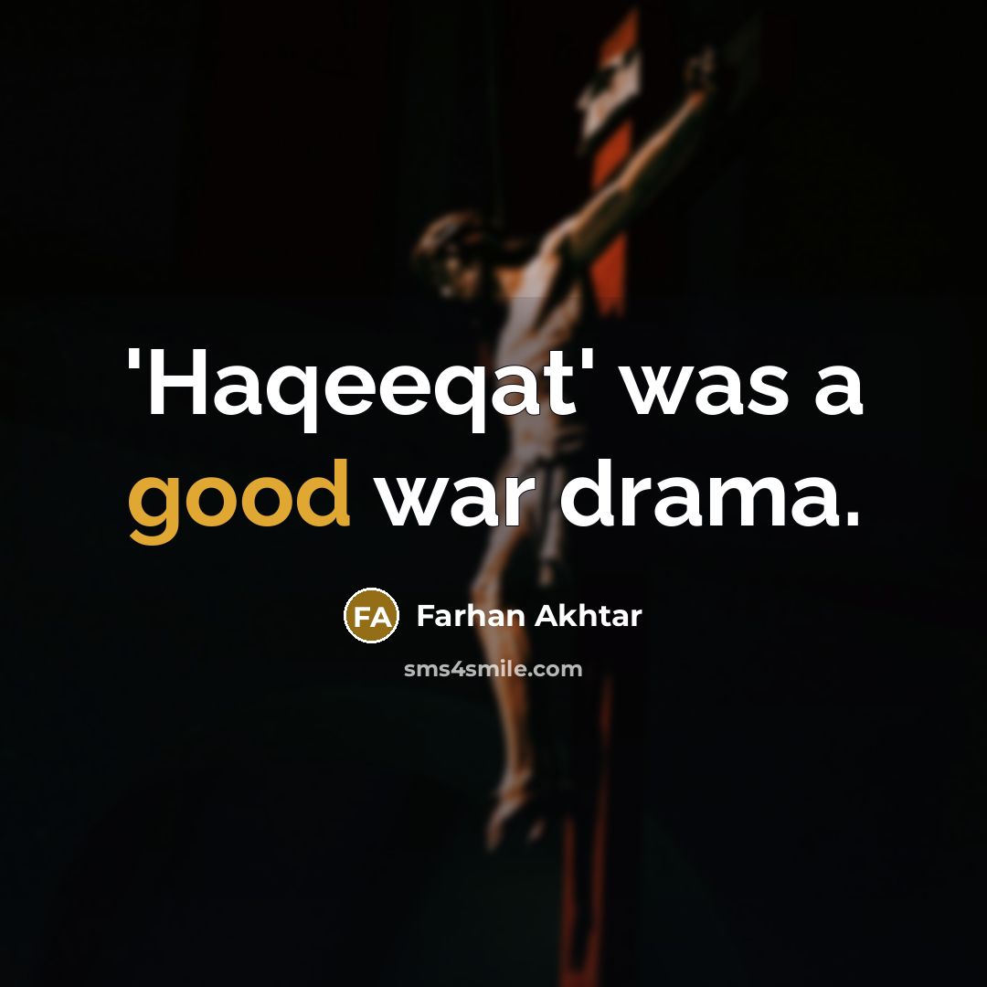 “'Haqeeqat' was a good war drama.…” quote by Farhan Akhtar