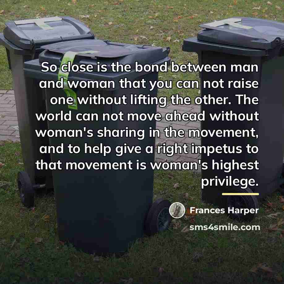 “So close is the bond between man and woman that…” quote by Frances Harper