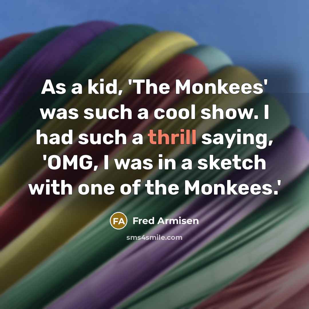 “As a kid, 'The Monkees' was such a cool show.…” quote by Fred Armisen