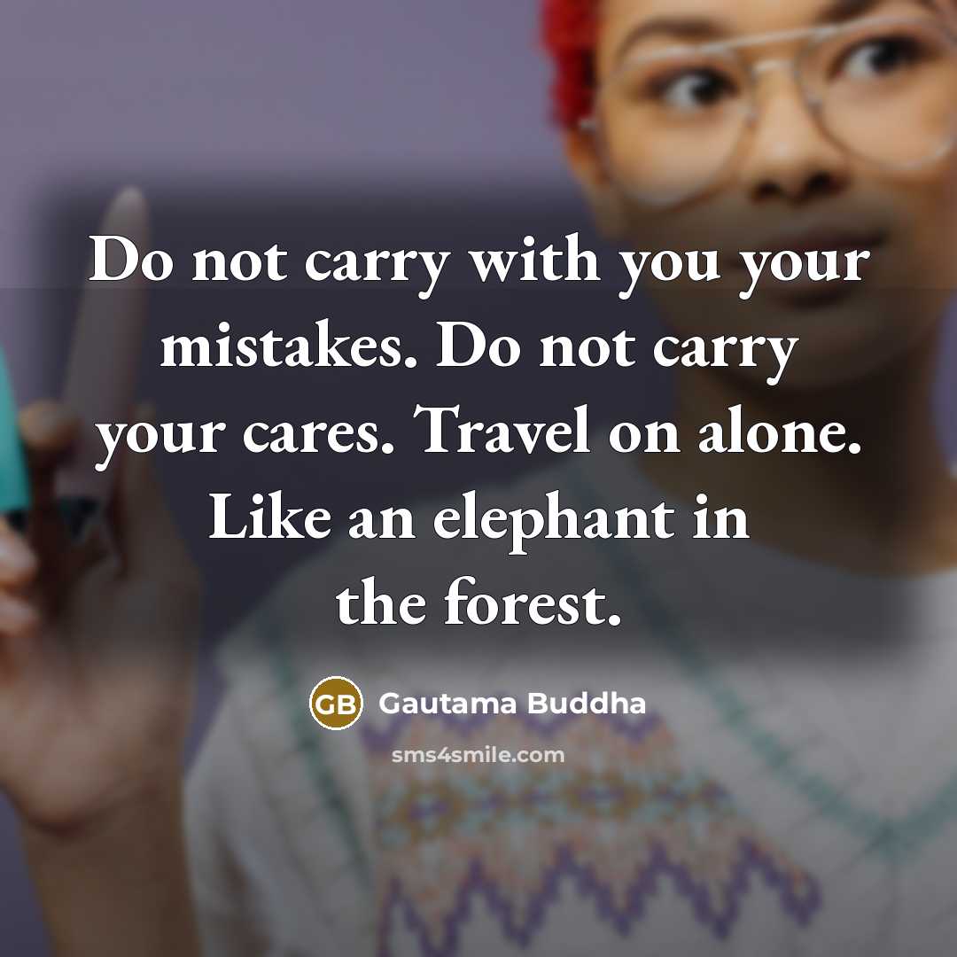“Do not carry with you your mistakes. Do not carry…” quote by Gautama Buddha