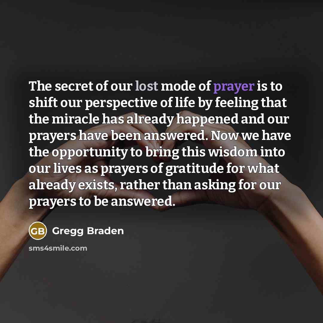 “The secret of our lost mode of prayer is to…” quote by Gregg Braden