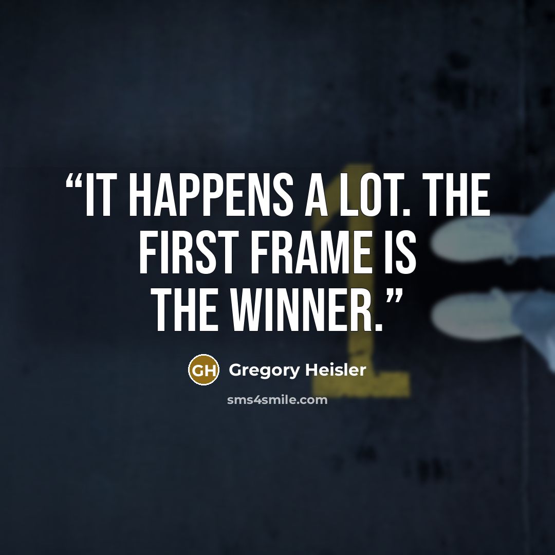 “It happens a lot. The first frame is the winner.” quote by Gregory Heisler