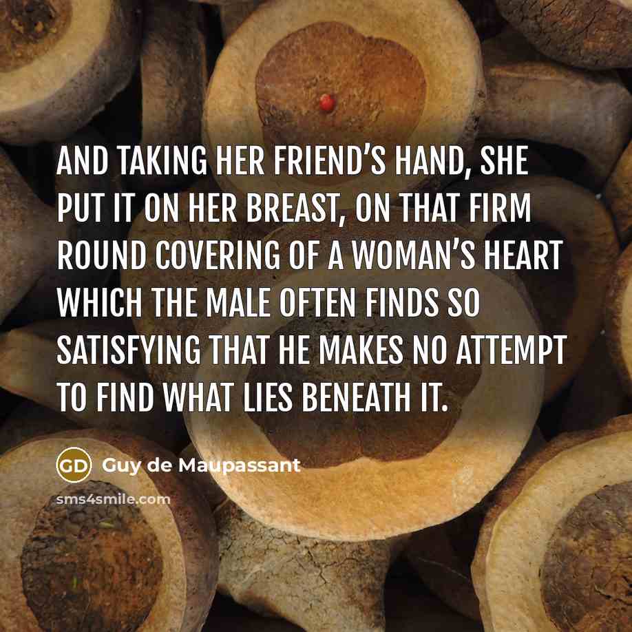 “And taking her friend’s hand, she put it on her…” quote by Guy de Maupassant