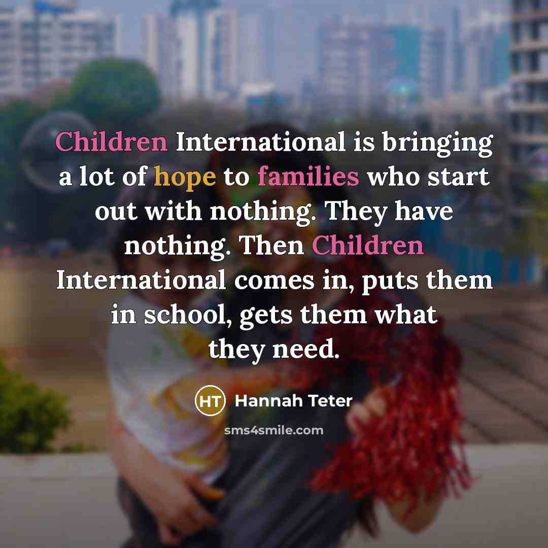 “Children International is bringing a lot of hope to families…” quote by Hannah Teter