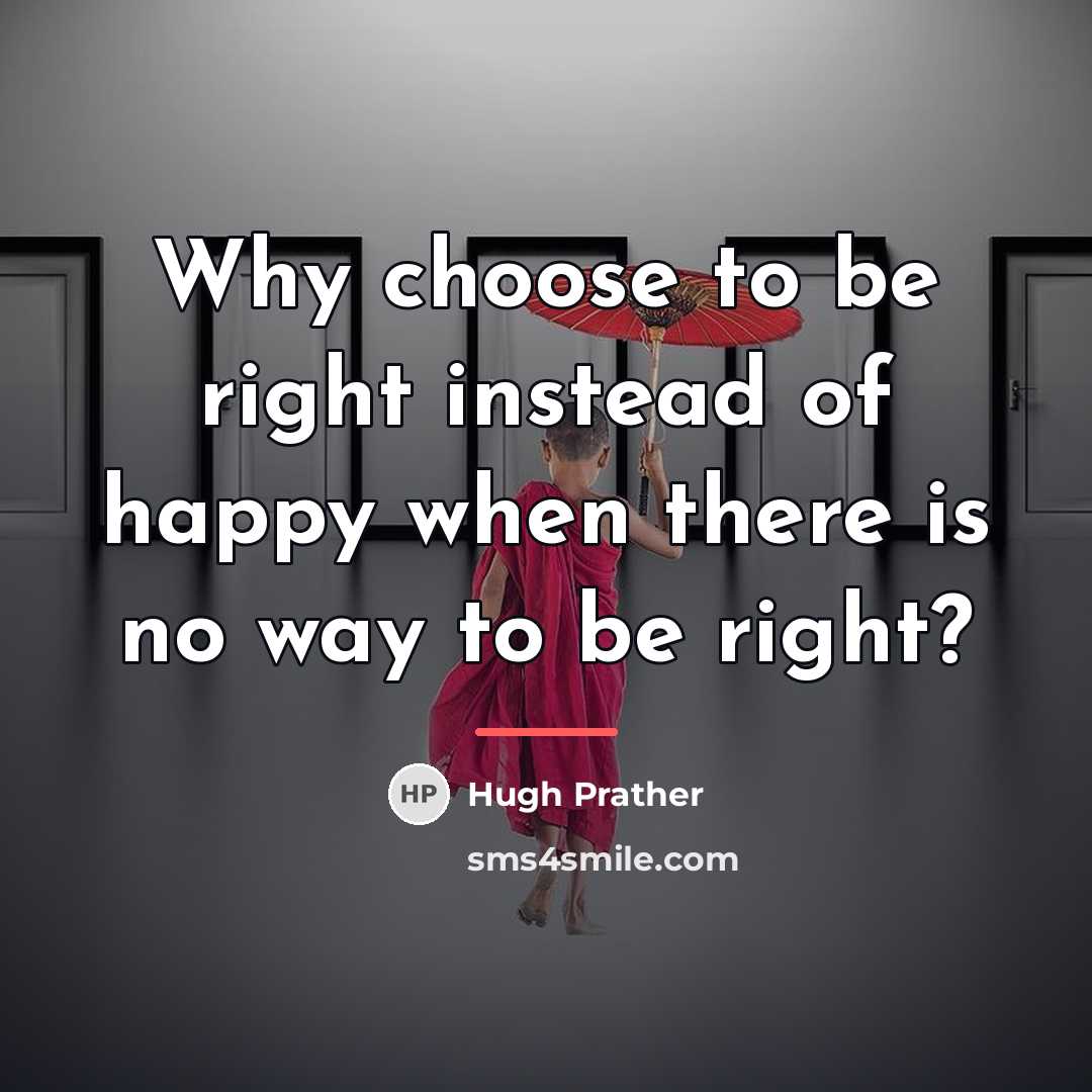 “Why choose to be right instead of happy when there…” quote by Hugh Prather