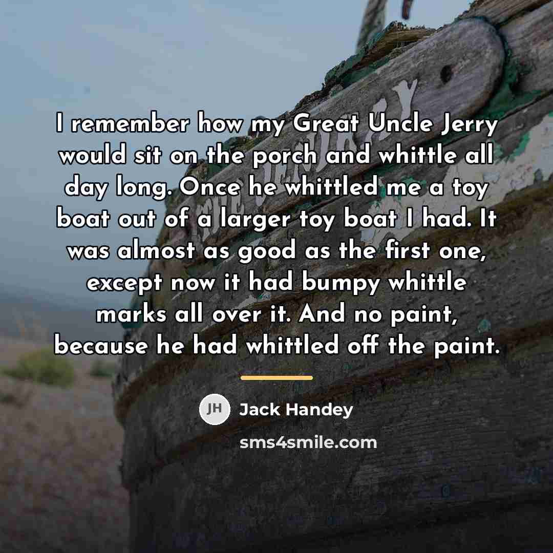 “I remember how my Great Uncle Jerry would sit on…” quote by Jack Handey