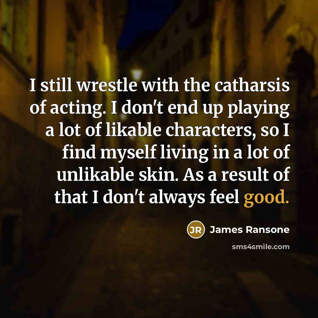 “I still wrestle with the catharsis of acting. I don't…” quote by James Ransone