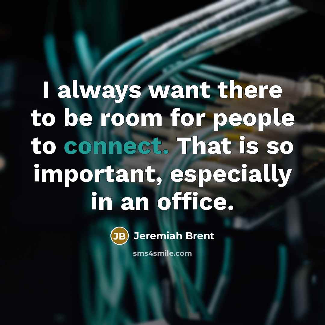 “I always want there to be room for people to…” quote by Jeremiah Brent