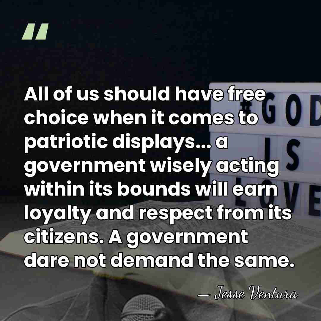 All of us should have free choice when it comes to patriotic&hellip; - Jesse Ventura