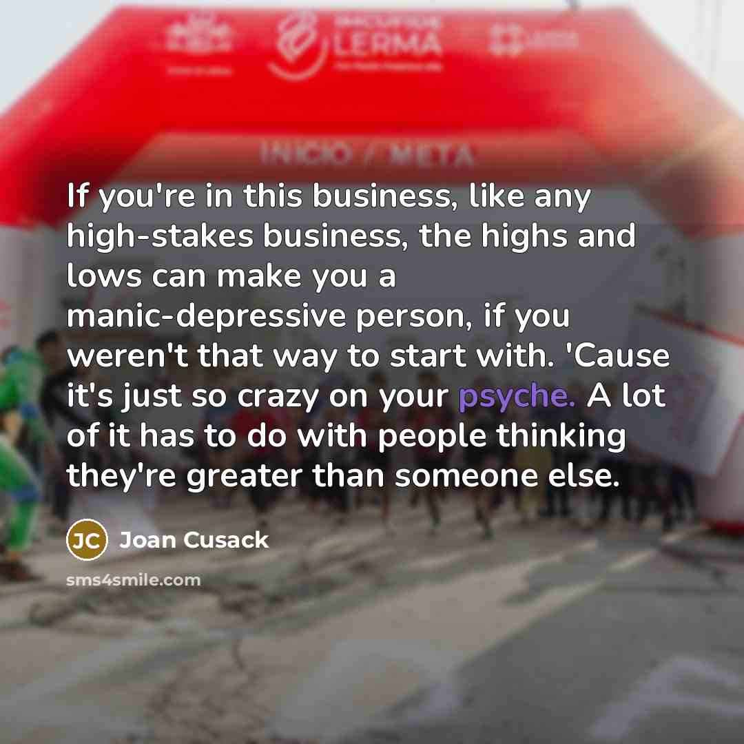 “If you're in this business, like any high-stakes business, the…” quote by Joan Cusack