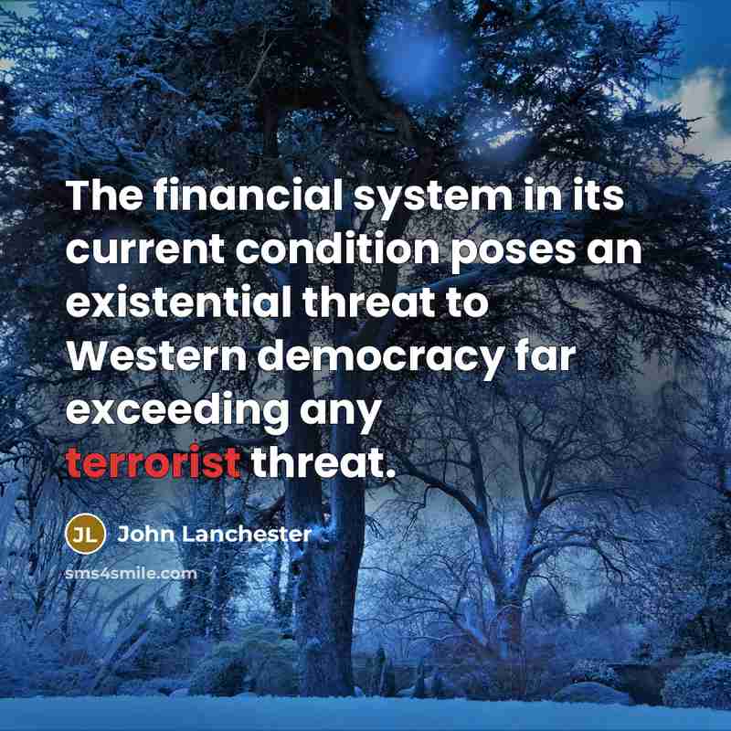 “The financial system in its current condition poses an existential…” quote by John Lanchester