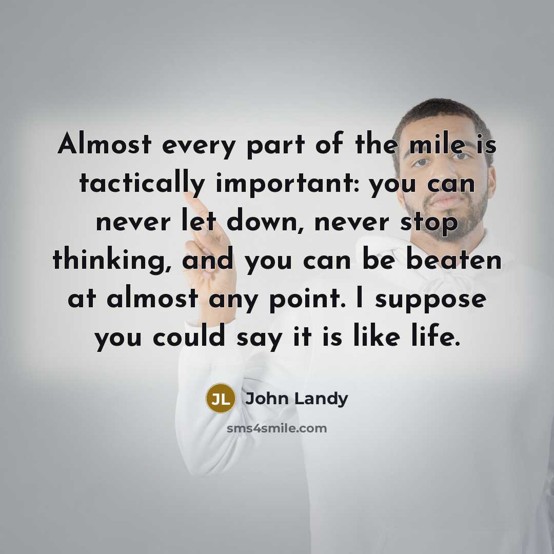 “Almost every part of the mile is tactically important: you…” quote by John Landy