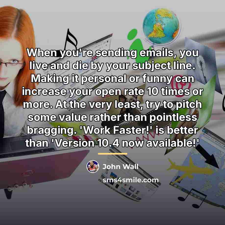 “When you're sending emails, you live and die by your…” quote by John Wall