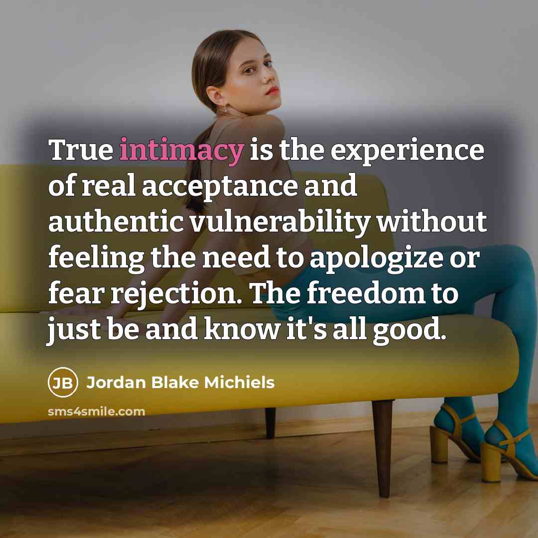 “True intimacy is the experience of real acceptance and authentic…” quote by Jordan Blake Michiels