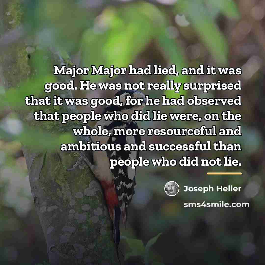 “Major Major had lied, and it was good. He was…” quote by Joseph Heller