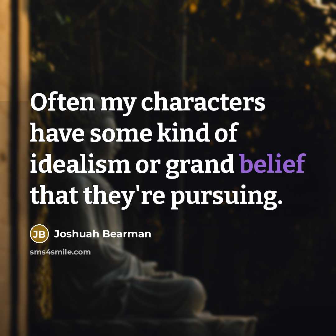 “Often my characters have some kind of idealism or grand…” quote by Joshuah Bearman