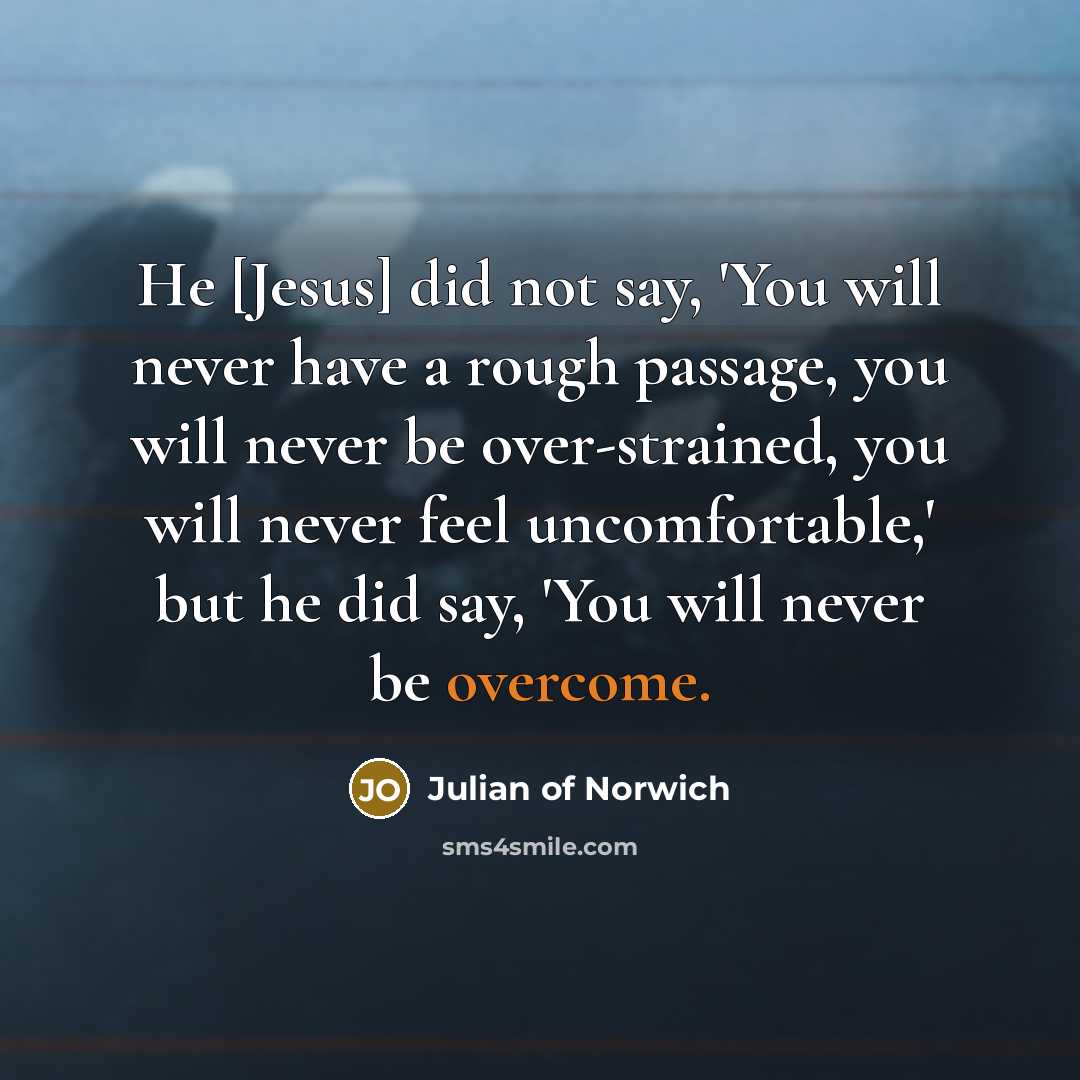 “He [Jesus] did not say, 'You will never have a…” quote by Julian of Norwich