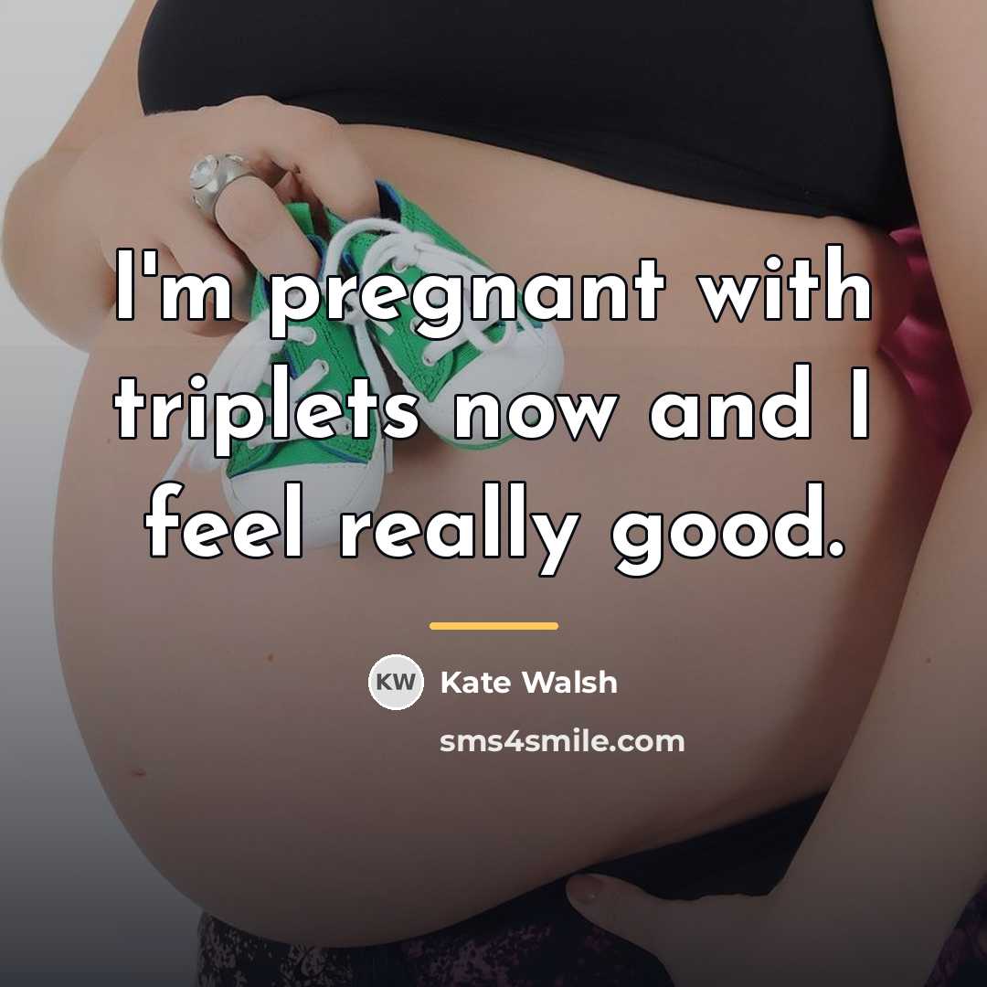 “I'm pregnant with triplets now and I feel really good.…” quote by Kate Walsh