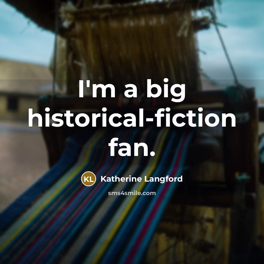 “I'm a big historical-fiction fan.…” quote by Katherine Langford