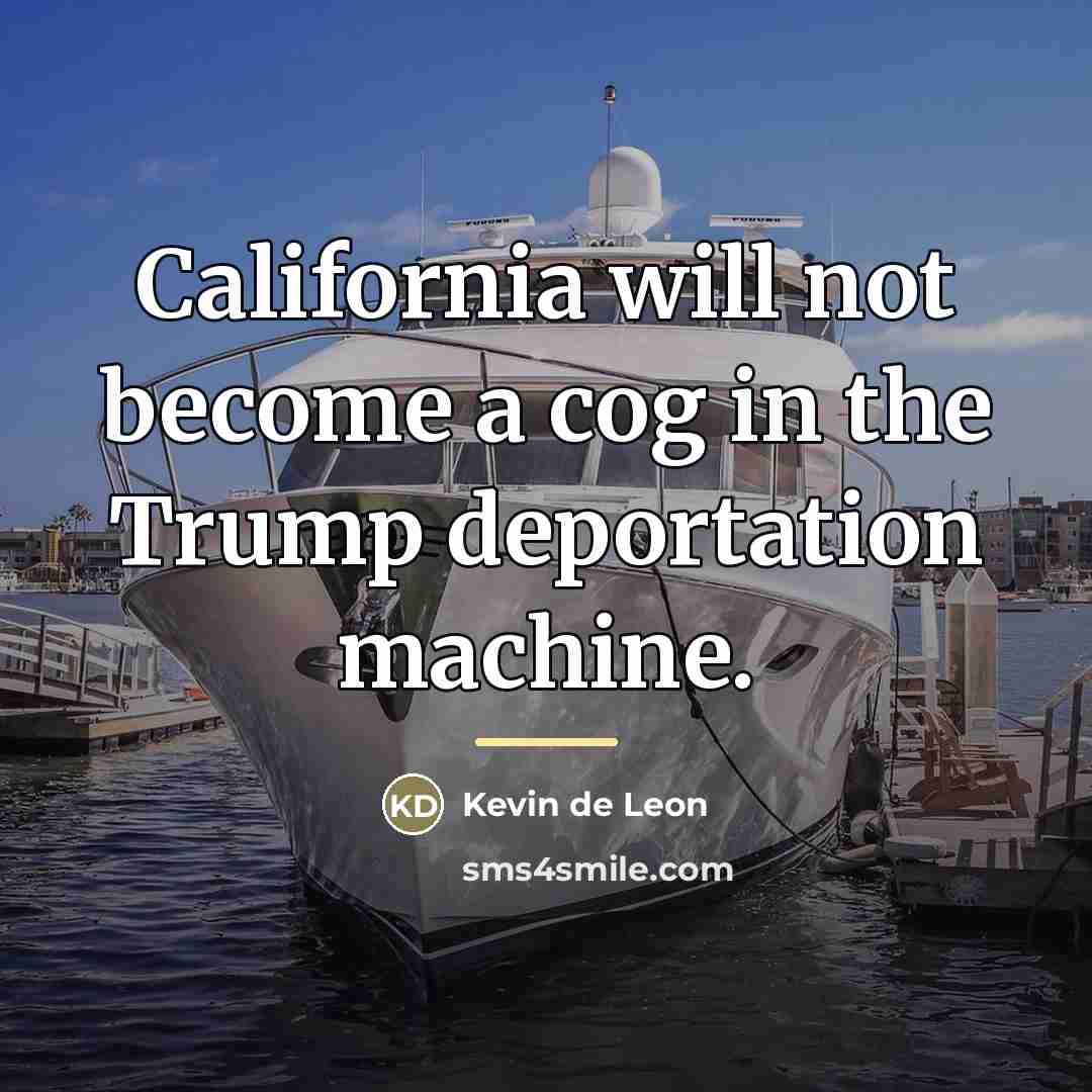 “California will not become a cog in the Trump deportation…” quote by Kevin de Leon