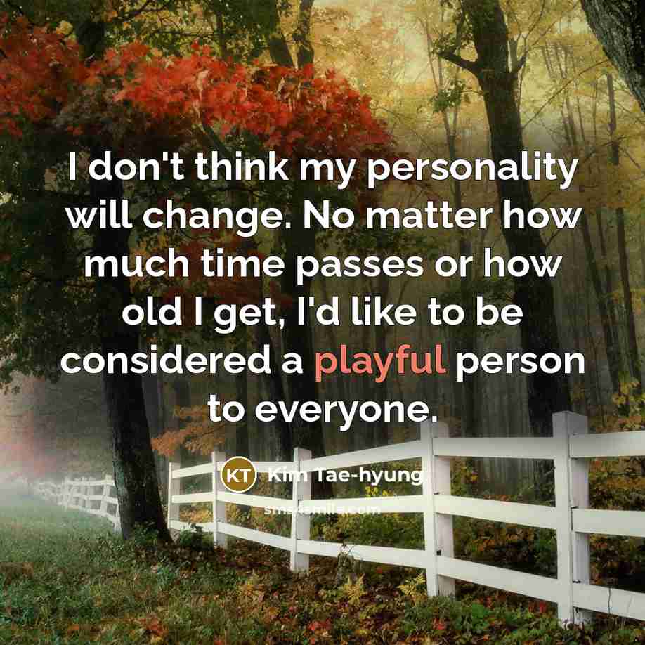 “I don't think my personality will change. No matter how…” quote by Kim Tae-hyung