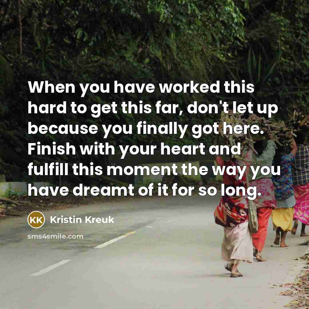 “When you have worked this hard to get this far,…” quote by Kristin Kreuk