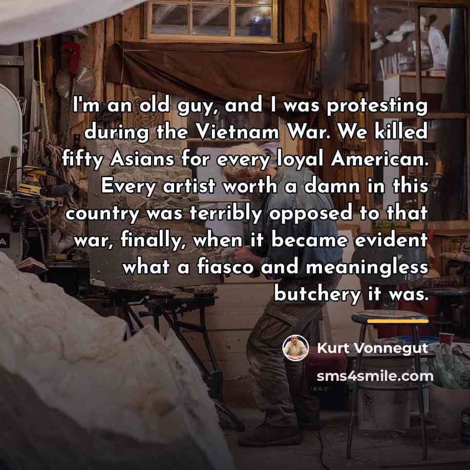 “I'm an old guy, and I was protesting during the…” quote by Kurt Vonnegut