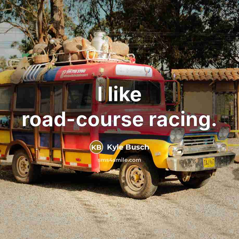 “I like road-course racing.…” quote by Kyle Busch