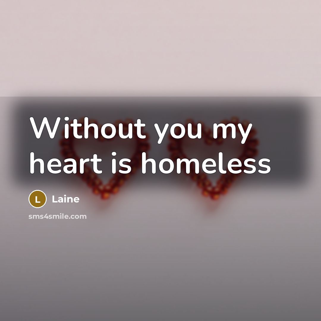 “Without you my heart is homeless” quote by Laine