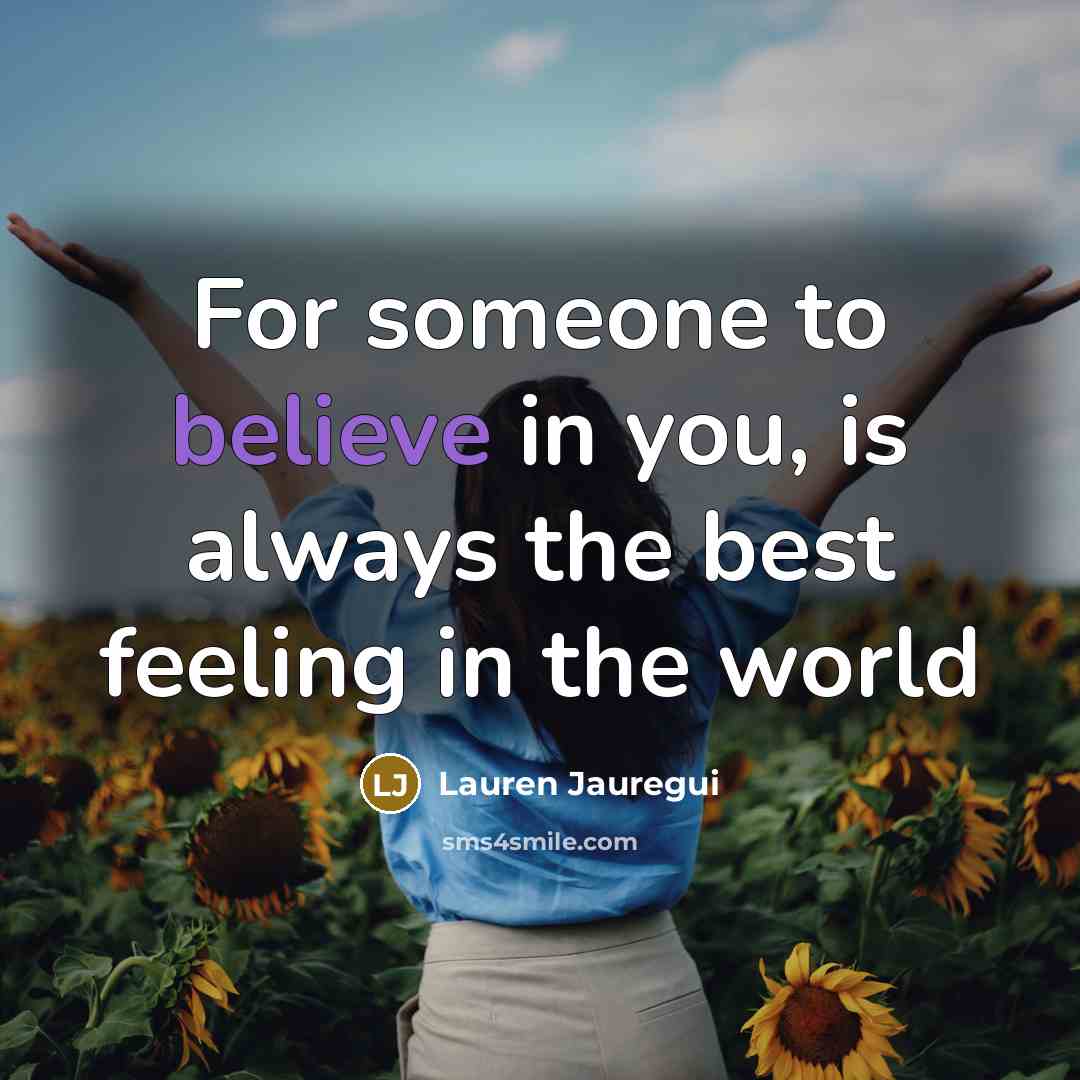 “For someone to believe in you, is always the best…” quote by Lauren Jauregui