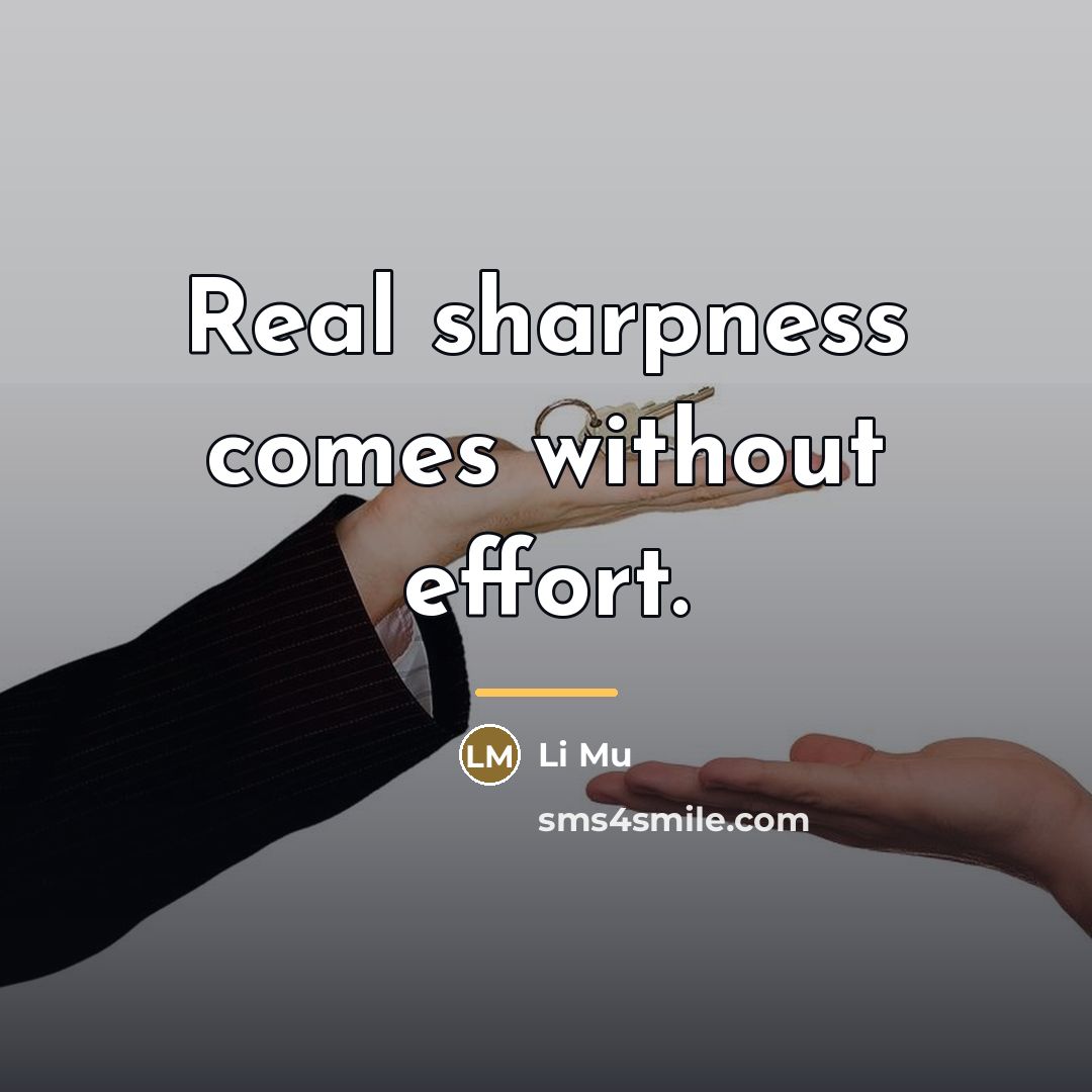“Real sharpness comes without effort.…” quote by Li Mu