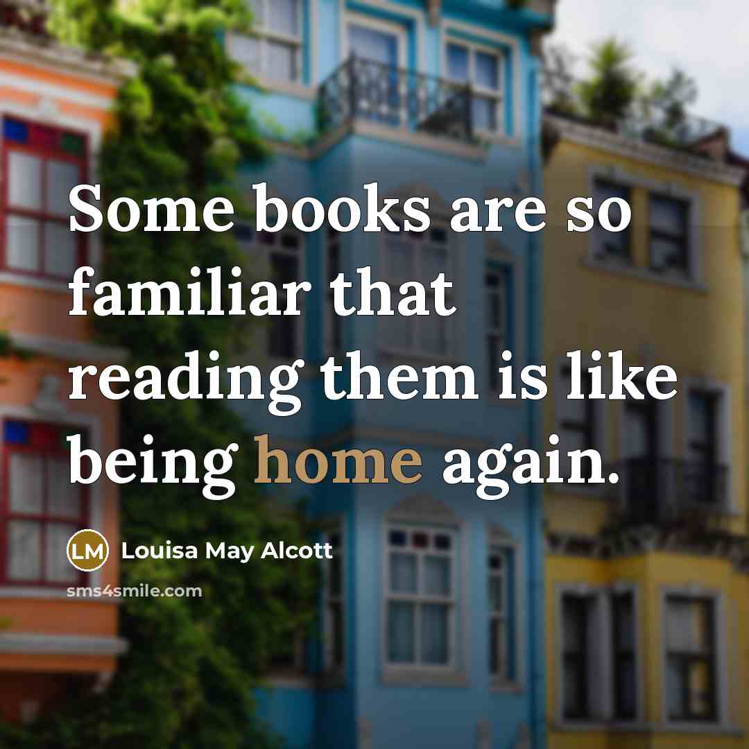 “Some books are so familiar that reading them is like…” quote by Louisa May Alcott