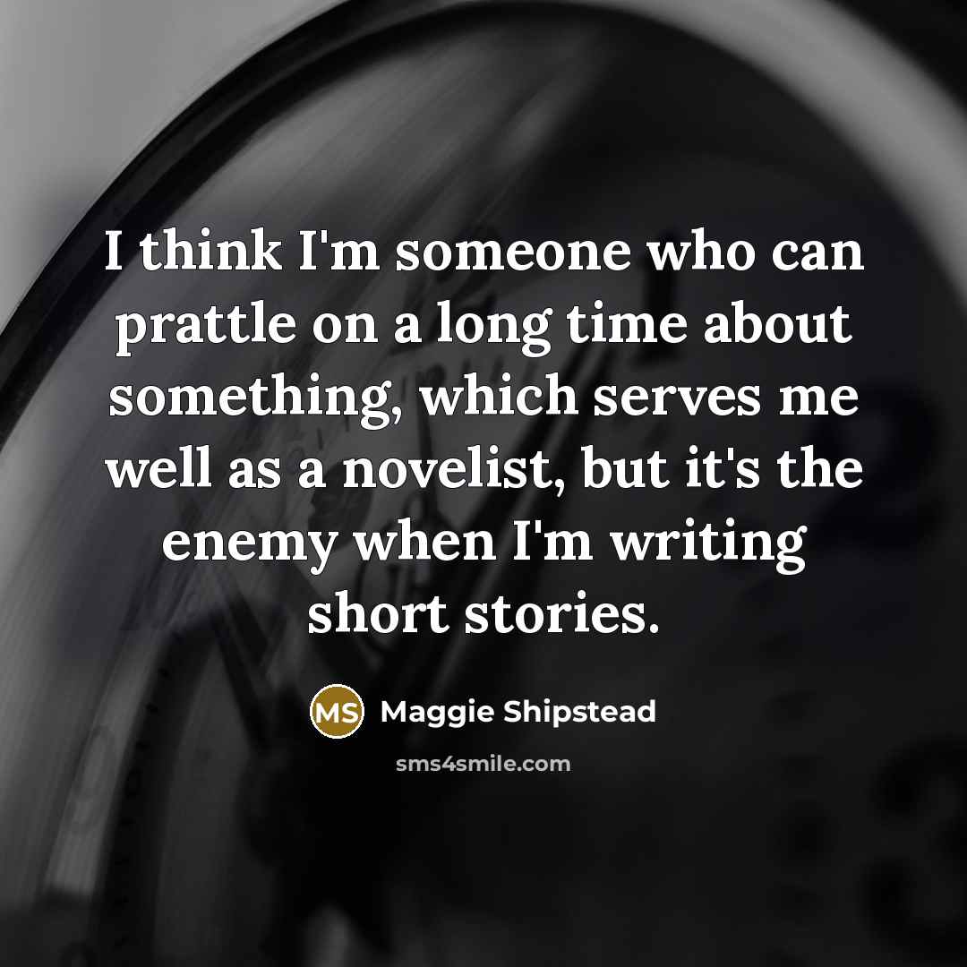 “I think I'm someone who can prattle on a long…” quote by Maggie Shipstead