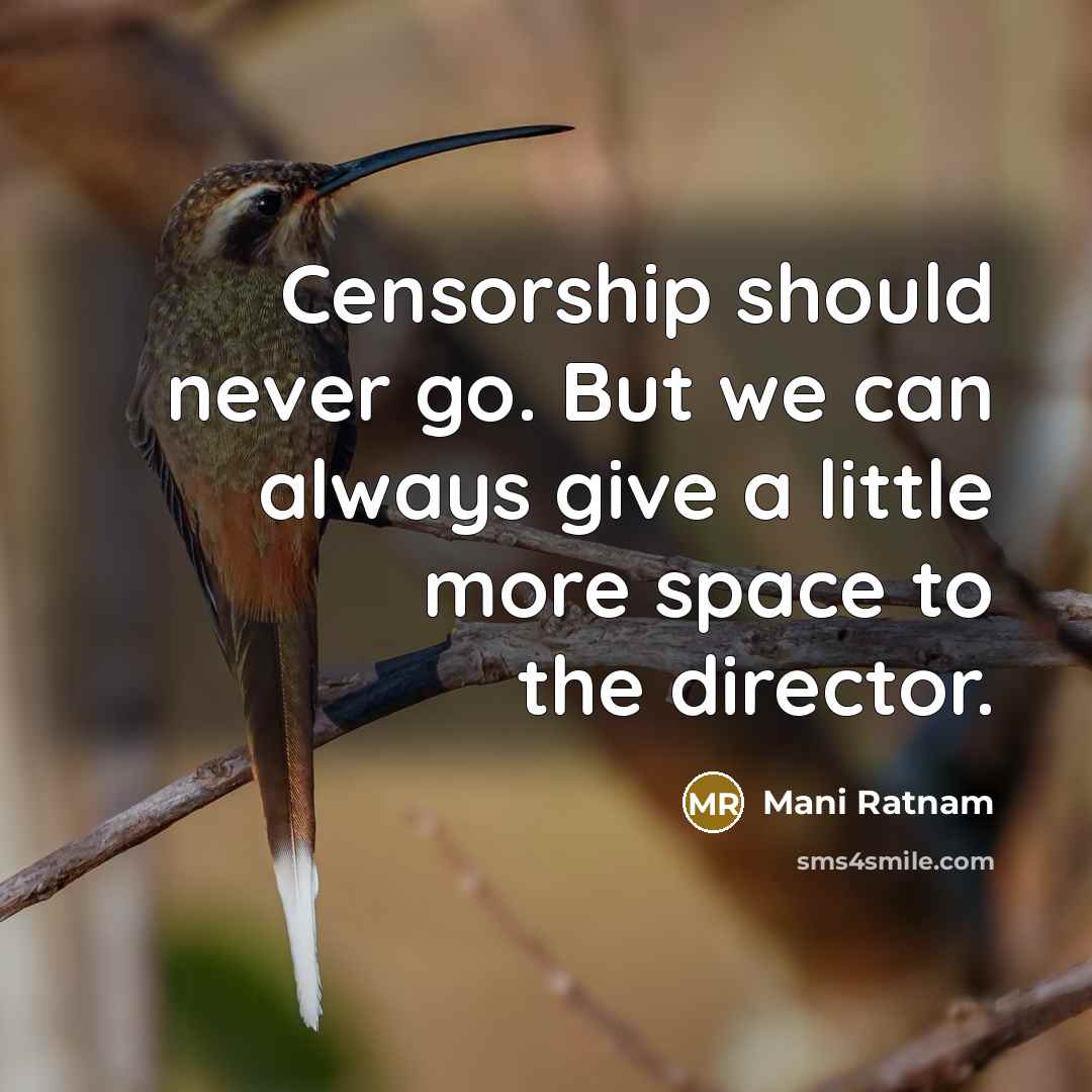 “Censorship should never go. But we can always give a…” quote by Mani Ratnam