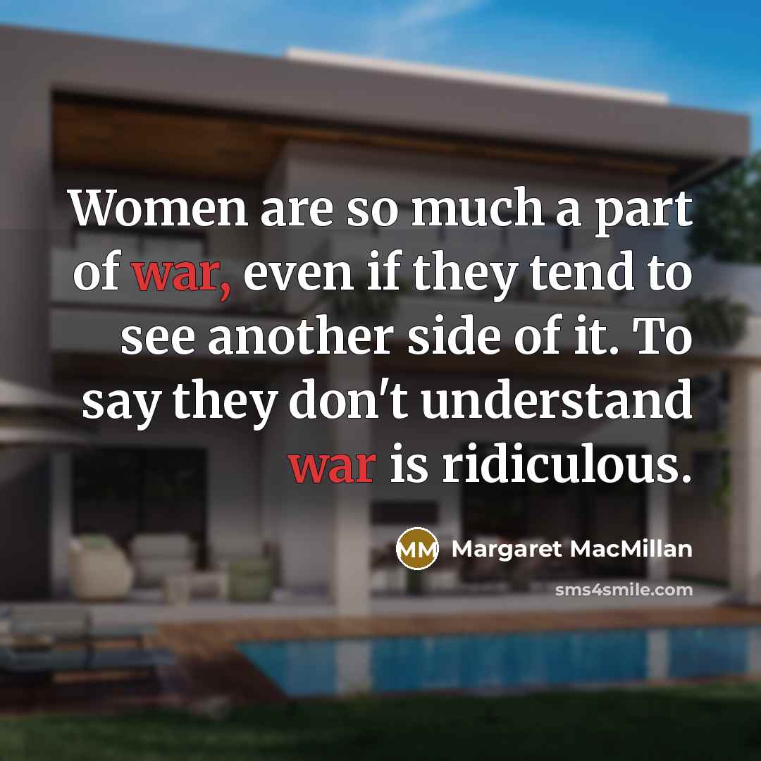 “Women are so much a part of war, even if…” quote by Margaret MacMillan