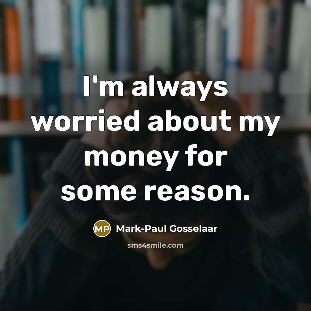 “I'm always worried about my money for some reason.…” quote by Mark-Paul Gosselaar