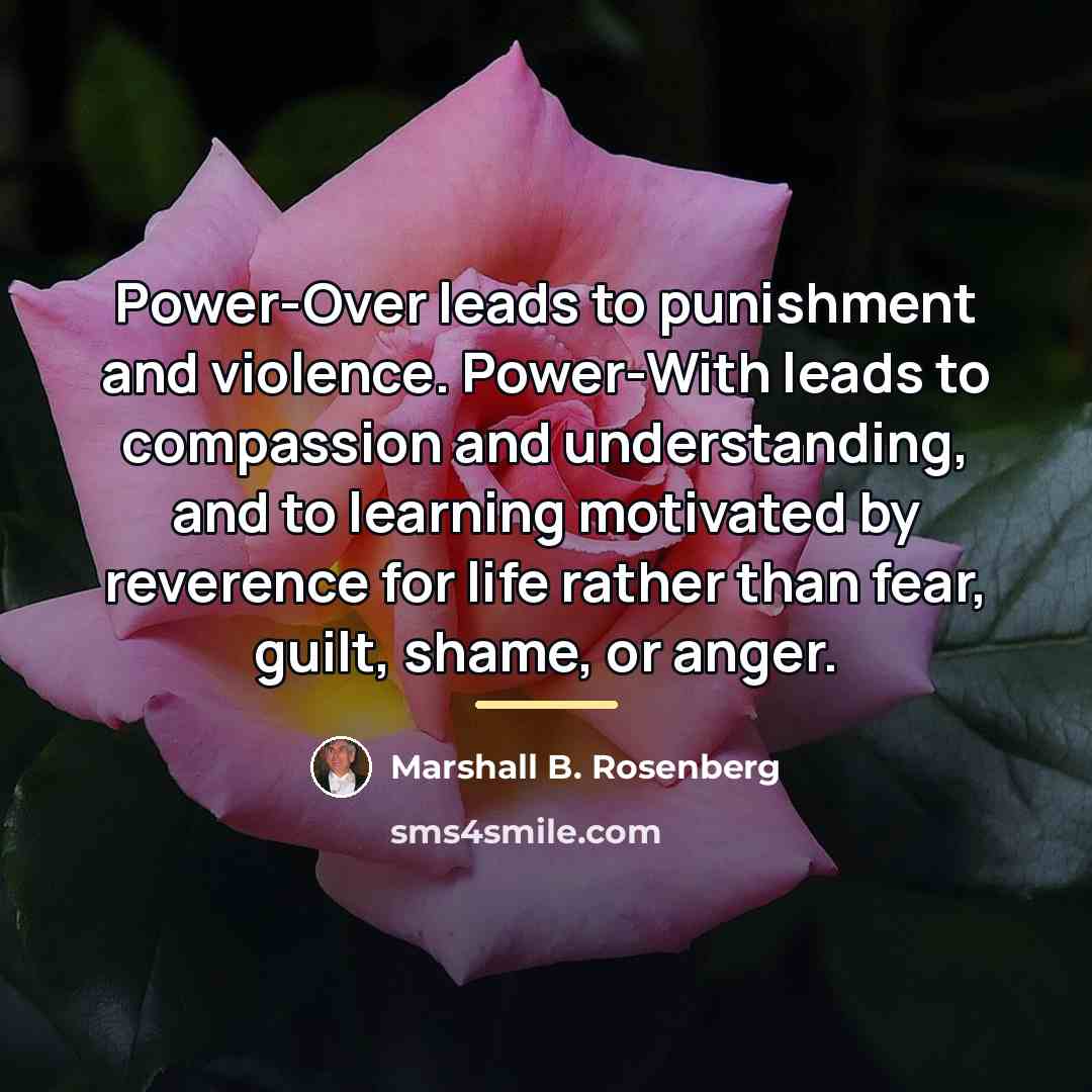 “Power-Over leads to punishment and violence. Power-With leads to compassion…” quote by Marshall B. Rosenberg
