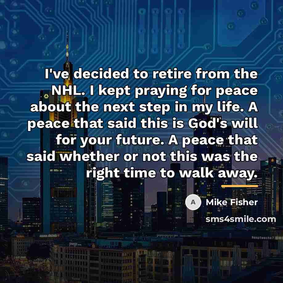 “I've decided to retire from the NHL. I kept praying…” quote by Mike Fisher