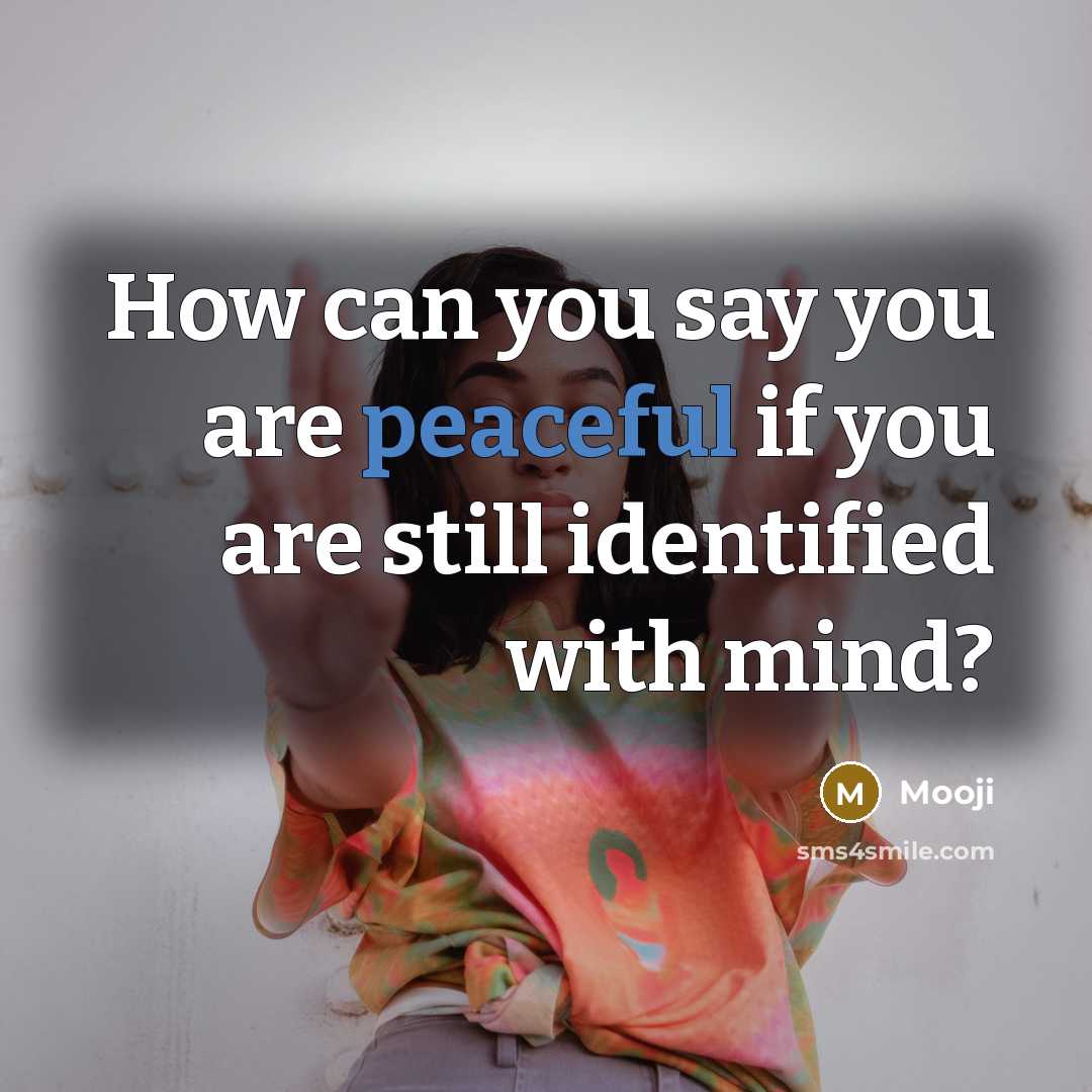 “How can you say you are peaceful if you are…” quote by Mooji