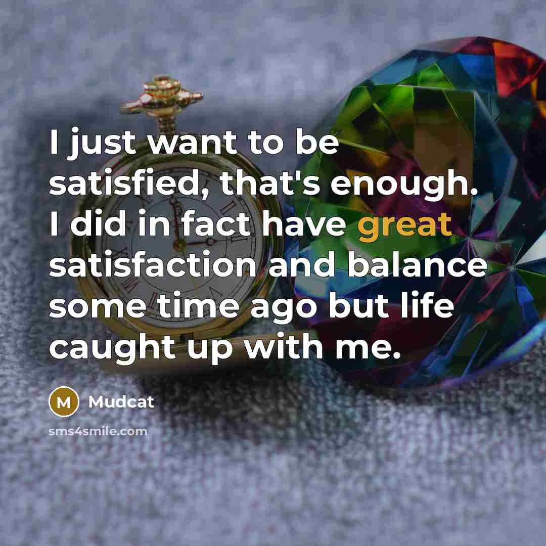 “I just want to be satisfied, that's enough. I did…” quote by Mudcat