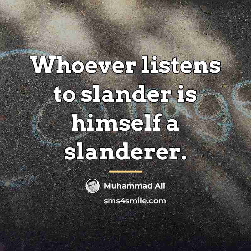 “Whoever listens to slander is himself a slanderer.…” quote by Muhammad Ali