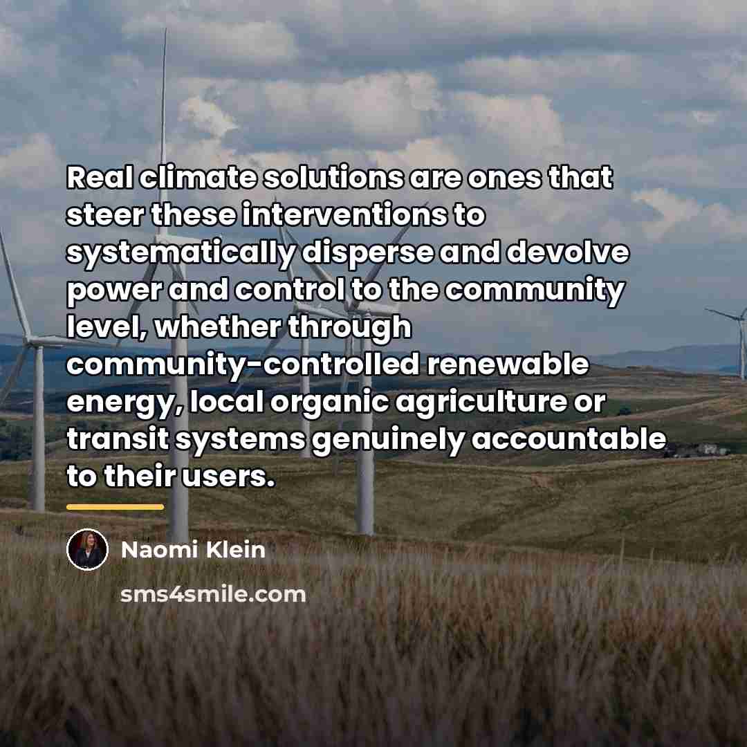 “Real climate solutions are ones that steer these interventions to…” quote by Naomi Klein