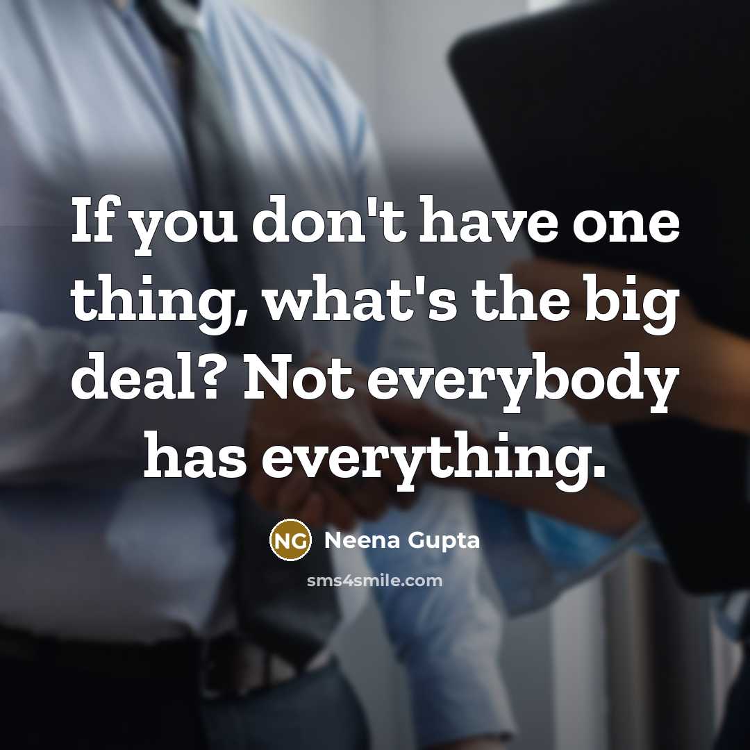“If you don't have one thing, what's the big deal?…” quote by Neena Gupta