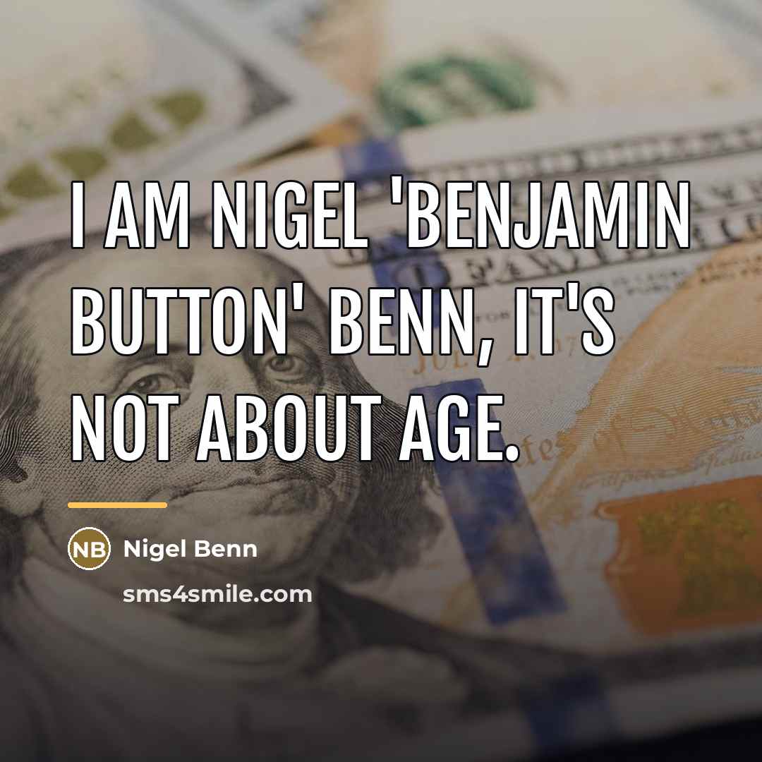 “I am Nigel 'Benjamin Button' Benn, it's not about age.…” quote by Nigel Benn