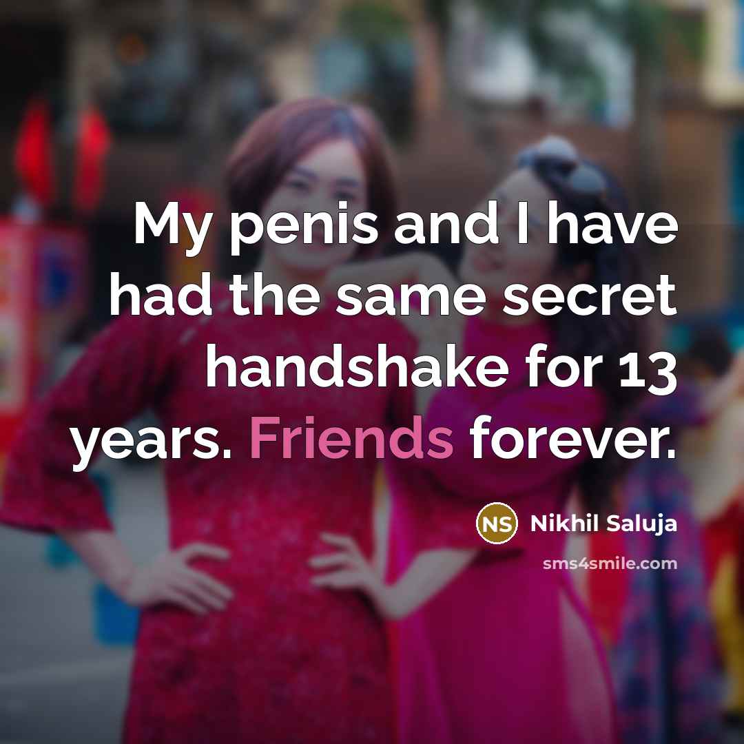 “My penis and I have had the same secret handshake…” quote by Nikhil Saluja