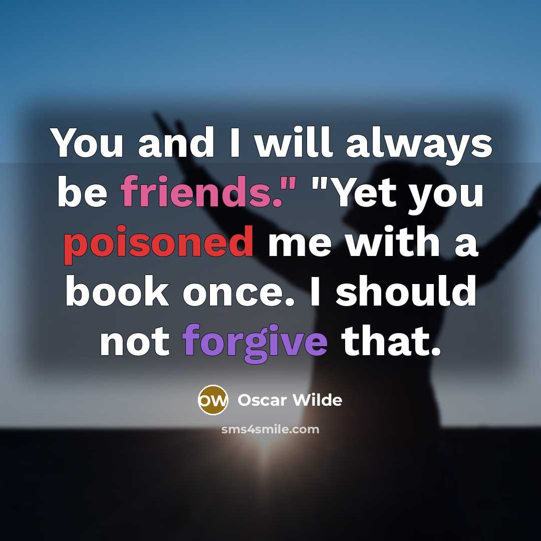 “You and I will always be friends." "Yet you poisoned…” quote by Oscar Wilde