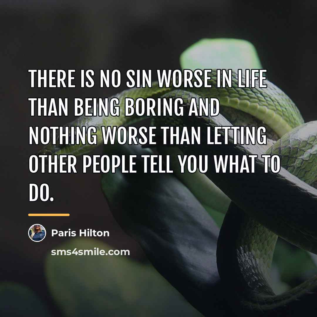“There is no sin worse in life than being boring…” quote by Paris Hilton